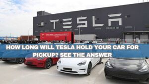 how long will tesla hold your car for pickup? see the answer