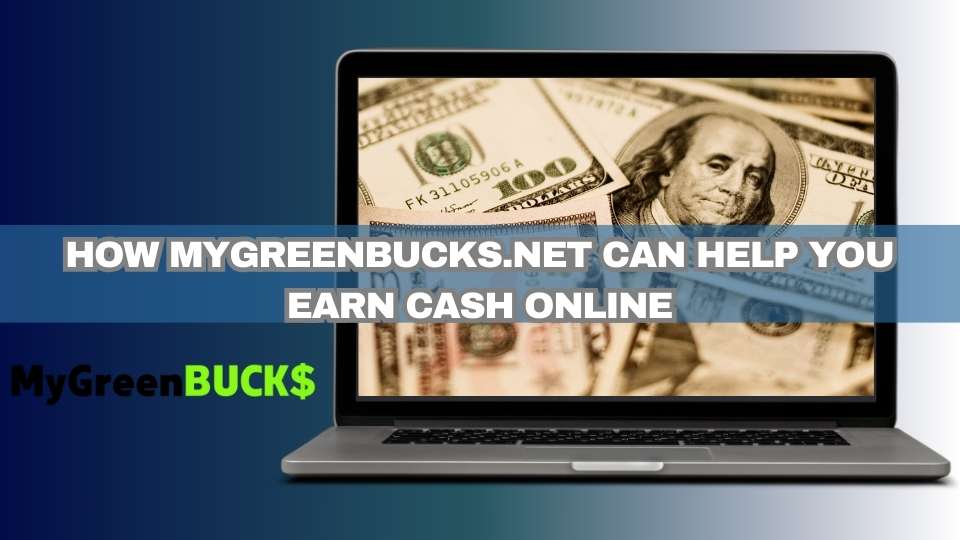 how mygreenbucks.net can help you earn cash online