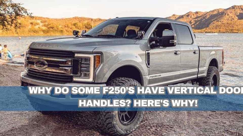 why do some f250’s have vertical door handles